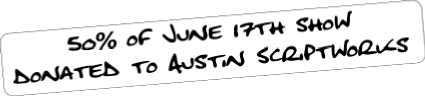 50% of proceeds from June 17th show donated to Austin Scriptworks